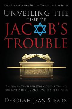 portada Unveiling the Time of Jacob's Trouble: Part 2 in the Sealed Till the Time of the End Series (in English)