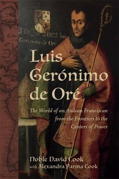 portada Luis Gerónimo de Oré: The World of an Andean Franciscan from the Frontiers to the Centers of Power (en Inglés)