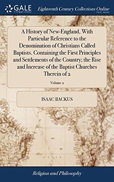 portada A History of New-England, With Particular Reference to the Denomination of Christians Called Baptists. Containing the First Principles and Settlements. The Baptist Churches Therein of 2; Volume 2 (en Inglés)