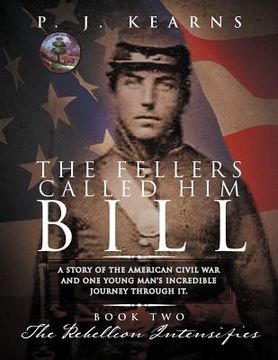 portada the fellers called him bill (book two): a story of the american civil war and one young man's incredible journey through it. (en Inglés)