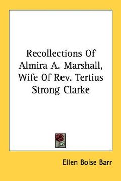portada recollections of almira a. marshall, wife of rev. tertius strong clarke (en Inglés)