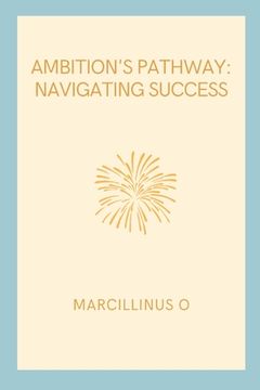 portada Ambition's Pathway: Navigating Success (en Inglés)