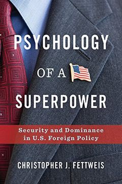 portada Psychology of a Superpower: Security and Dominance in U. Su Foreign Policy 