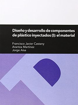 portada Diseño y desarrollo de componentes de plástico inyectados (I): el material: 1 (Textos Docentes)
