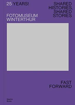 portada 25 Years! Fotomuseum Winterthur: Shared Histories, Shared Stories: Fast Forward (en Inglés)