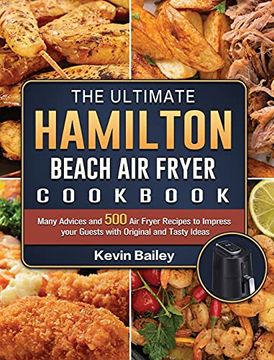 portada The Ultimate Hamilton Beach air Fryer Cookbook: Many Advices and 500 air Fryer Recipes to Impress Your Guests With Original and Tasty Ideas (en Inglés)