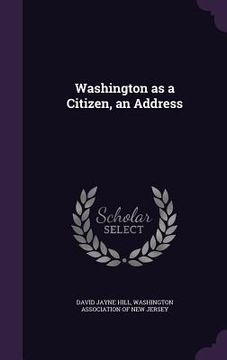 portada Washington as a Citizen, an Address