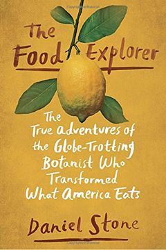 portada The Food Explorer: The True Adventures of the Globe-Trotting Botanist who Transformed What America Eats (en Inglés)