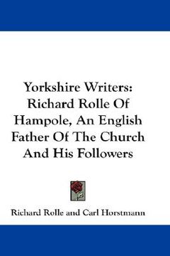 portada yorkshire writers: richard rolle of hampole, an english father of the church and his followers