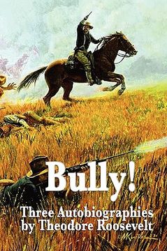 portada bully! three autobiographies by theodore roosevelt