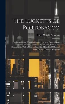 portada The Lucketts of Portobacco; a Genealogical History of Samuel Luckett, Gent., of Port Tobacco, Charles County, Maryland, and Some of His Descendants, W (in English)