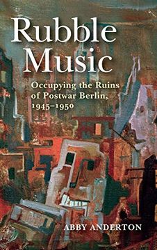 portada Rubble Music: Occupying the Ruins of Postwar Berlin, 1945–1950 (en Inglés)