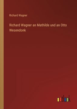 portada Richard Wagner an Mathilde und an Otto Wesendonk (in German)