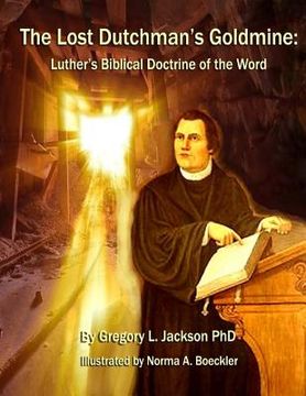 portada The Lost Dutchman's Goldmine: Luther's Biblical Doctrine of the Word (en Inglés)
