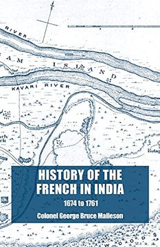 portada History of the French in India: From the Founding of Pondicherry in 1674 to the Capture of That Place in 1761 (en Inglés)