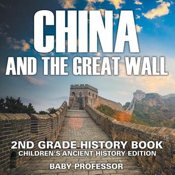 portada China and The Great Wall: 2nd Grade History Book Children's Ancient History Edition