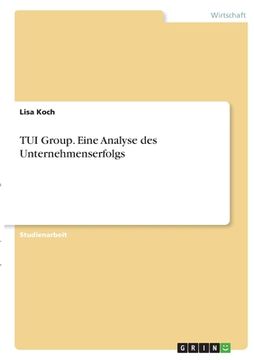 portada TUI Group. Eine Analyse des Unternehmenserfolgs (en Alemán)