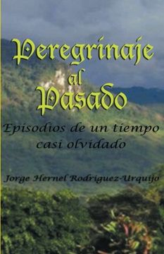 portada Peregrinaje al Pasado: Episodios de un Tiempo ya Casi Olvidado (in Spanish)