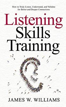 portada Listening Skills Training: How to Truly Listen, Understand, and Validate for Better and Deeper Connections (in English)