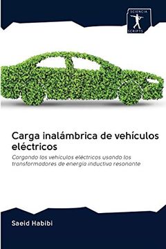 portada Carga Inalámbrica de Vehículos Eléctricos: Cargando los Vehículos Eléctricos Usando los Transformadores de Energía Inductiva Resonante