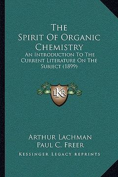 portada the spirit of organic chemistry: an introduction to the current literature on the subject (1899) (in English)