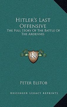 portada hitler's last offensive: the full story of the battle of the ardennes the full story of the battle of the ardennes (en Inglés)