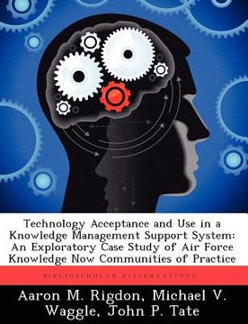portada technology acceptance and use in a knowledge management support system: an exploratory case study of air force knowledge now communities of practice (en Inglés)