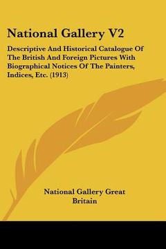 portada national gallery v2: descriptive and historical catalogue of the british and foreign pictures with biographical notices of the painters, in (en Inglés)