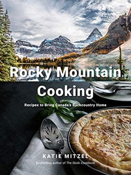 portada Rocky Mountain Cooking: Recipes to Bring Canada's Backcountry Home (in English)