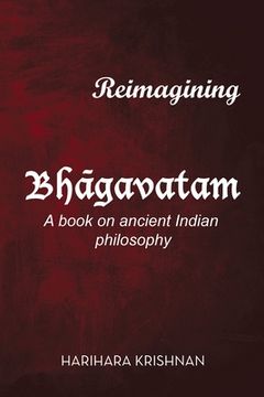 portada Reimagining Bhāgavatam: A Book on Ancient Indian Philosophy (en Inglés)