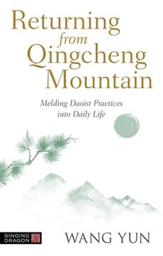 portada Returning from Qingcheng Mountain: Melding Daoist Practices Into Daily Life (en Inglés)