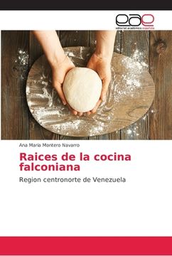 portada Raices de la Cocina Falconiana: Region Centronorte de Venezuela