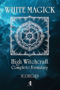 portada White Magick: High Witchcraft Complete Formulary 