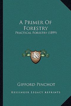 portada a primer of forestry: practical forestry (1899) (in English)