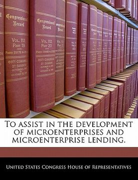 portada to assist in the development of microenterprises and microenterprise lending. (en Inglés)