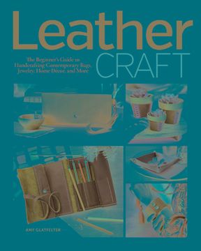 portada Leather Craft: The Beginner'S Guide to Handcrafting Contemporary Bags, Jewelry, Home Decor & More (en Inglés)
