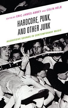 portada Hardcore, Punk, and Other Junk: Aggressive Sounds in Contemporary Music