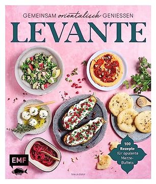 portada Levante Gemeinsam Orientalisch Genießen 100 Rezepte für Opulente Mezze-Buffets (en Alemán)