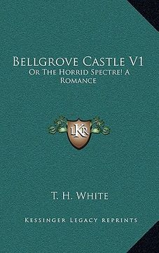 portada bellgrove castle v1: or the horrid spectre! a romance (en Inglés)