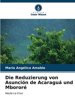 portada Die Reduzierung von Asunción de Acaraguá und Mbororé (en Alemán)