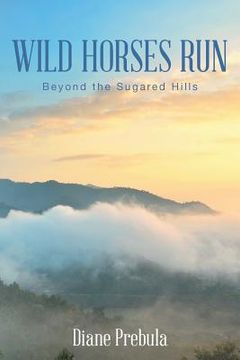 portada Wild Horses Run: Beyond the Sugared Hills (in English)