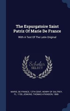 portada The Espurgatoire Saint Patriz Of Marie De France: With A Text Of The Latin Original (en Inglés)