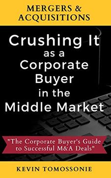 portada Mergers & Acquisitions: Crushing it as a Corporate Buyer in the Middle Market: The Corporate Buyer'S Guide to Successful m&a Deals (in English)