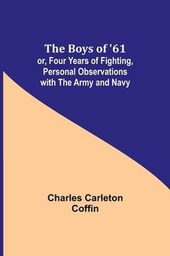 portada The Boys of '61; or, Four Years of Fighting, Personal Observations with the Army and Navy (en Inglés)