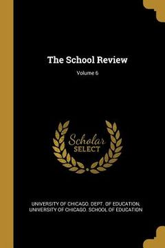portada The School Review; Volume 6 (en Inglés)