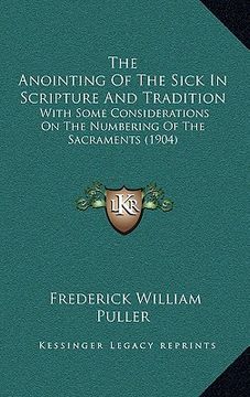 portada the anointing of the sick in scripture and tradition: with some considerations on the numbering of the sacraments (1904) (en Inglés)