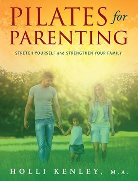 portada Pilates For Parenting: Stretch Yourself and Strengthen Your Family (en Inglés)