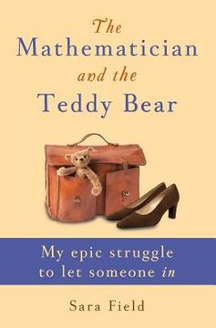 portada The Mathematician and the Teddy Bear: My epic struggle to let someone in (en Inglés)