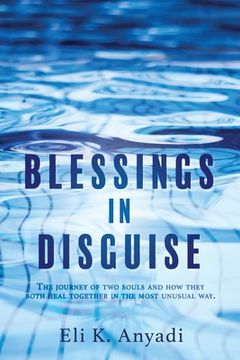 portada Blessings in Disguise: The Journey of two Souls and how They Both Heal Together in the Most Unusual Way. (0) (en Inglés)