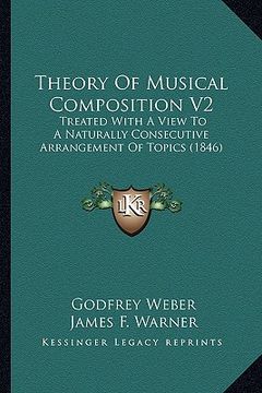 portada theory of musical composition v2: treated with a view to a naturally consecutive arrangement of topics (1846) (en Inglés)